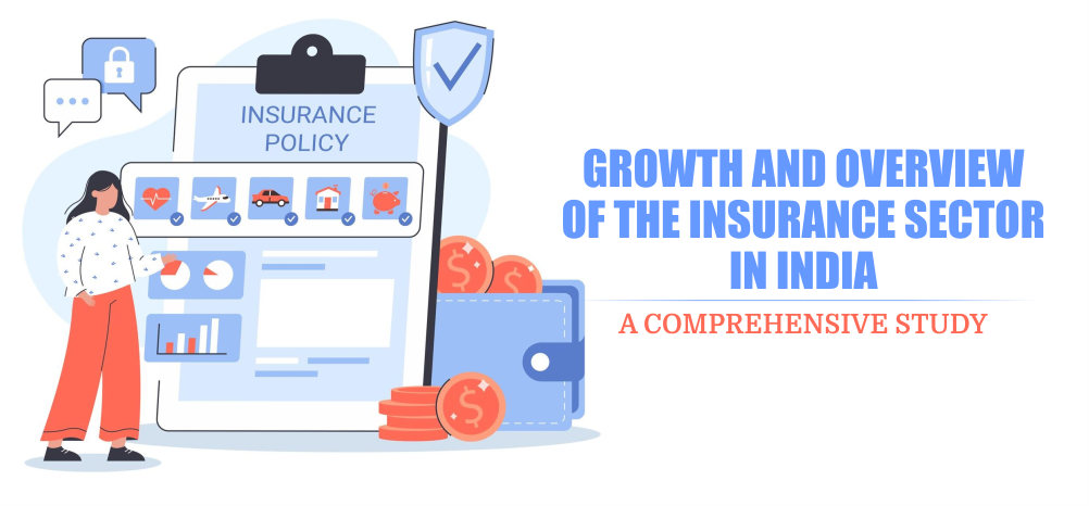 Growth and Overview of the Insurance Sector in India: A Comprehensive Study